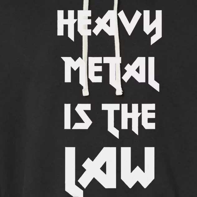 Heavy Metal Is The Law Metalhead Garment-Dyed Fleece Hoodie