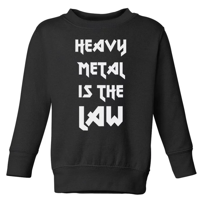 Heavy Metal Is The Law Metalhead Toddler Sweatshirt