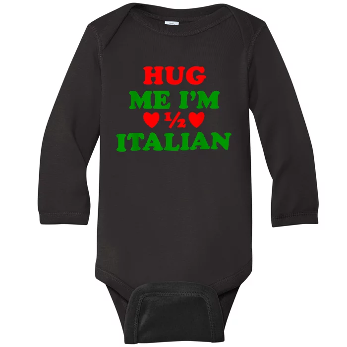 Hug Me Im 1/2 Half Italian Funny American Italian Baby Long Sleeve Bodysuit