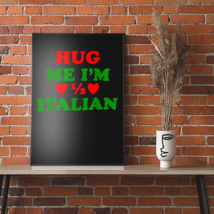 Hug Me Im 1/2 Half Italian Funny American Italian Poster