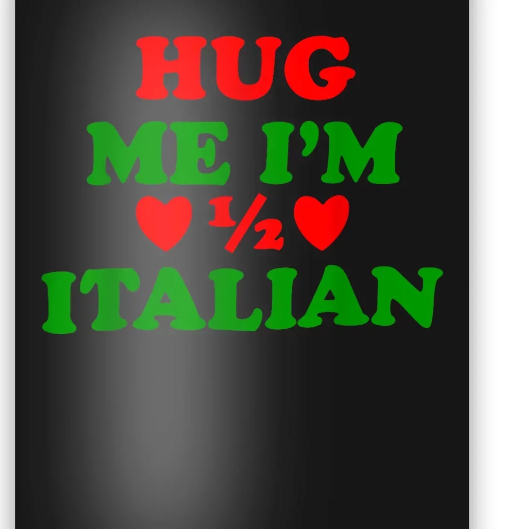 Hug Me Im 1/2 Half Italian Funny American Italian Poster