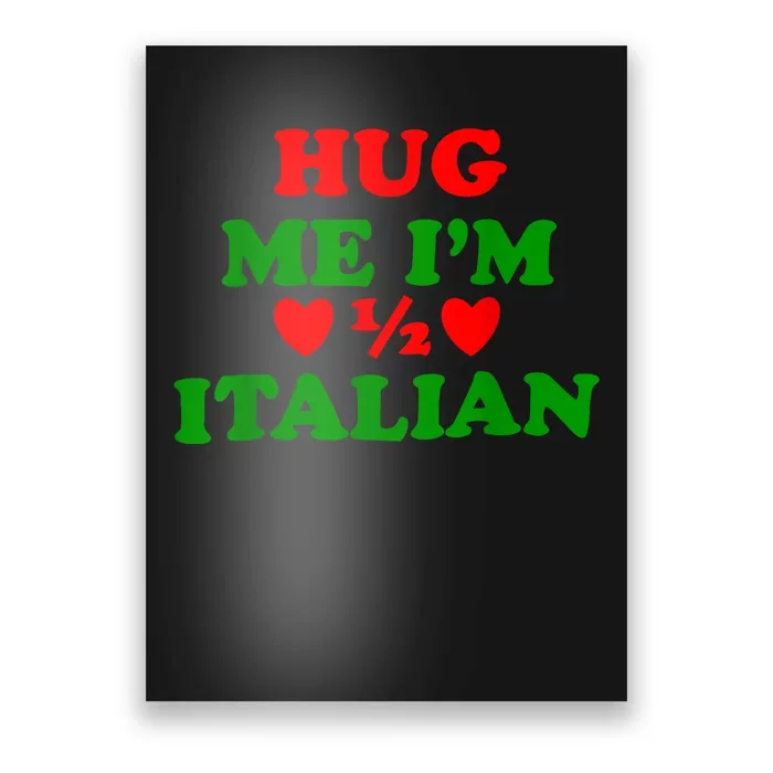 Hug Me Im 1/2 Half Italian Funny American Italian Poster