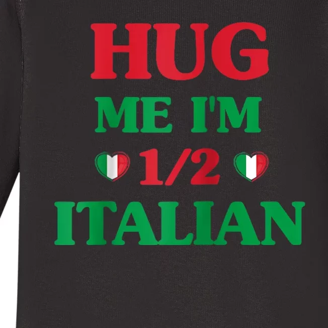 Hug Me Im 1/2 Half Italian Funny American Italian Tee Baby Long Sleeve Bodysuit