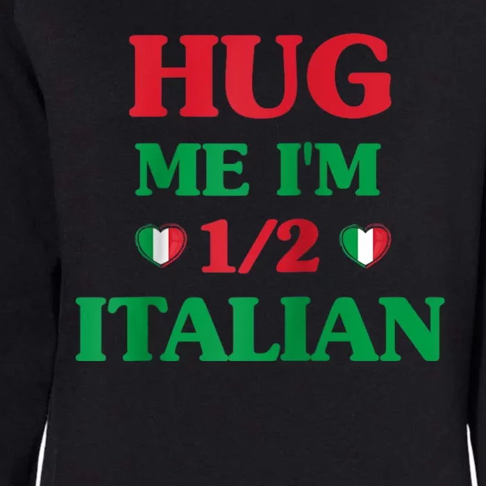 Hug Me Im 1/2 Half Italian Funny American Italian Tee Womens California Wash Sweatshirt