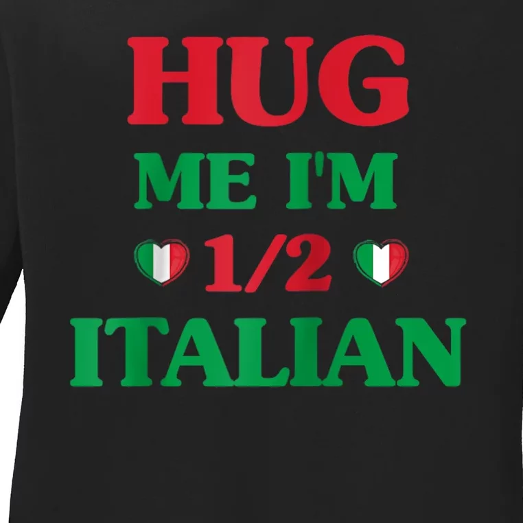 Hug Me Im 1/2 Half Italian Funny American Italian Tee Ladies Long Sleeve Shirt