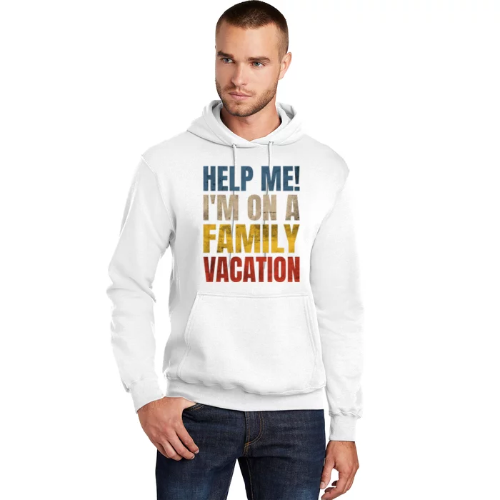 Help Me Im On A Family Vacation Hoodie