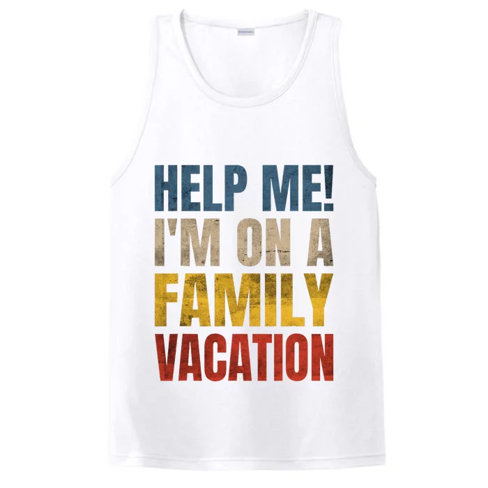 Help Me Im On A Family Vacation Performance Tank