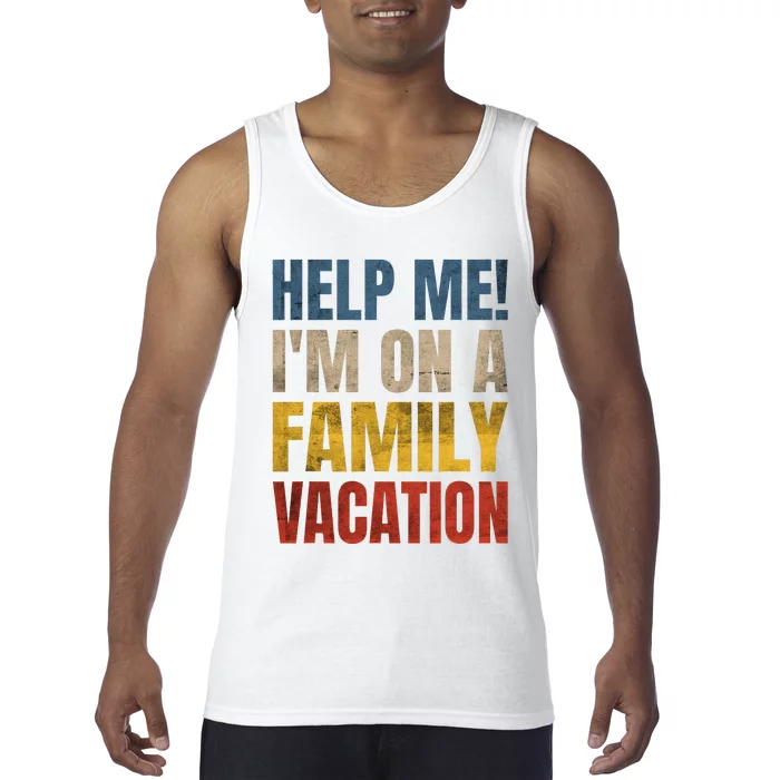 Help Me Im On A Family Vacation Tank Top