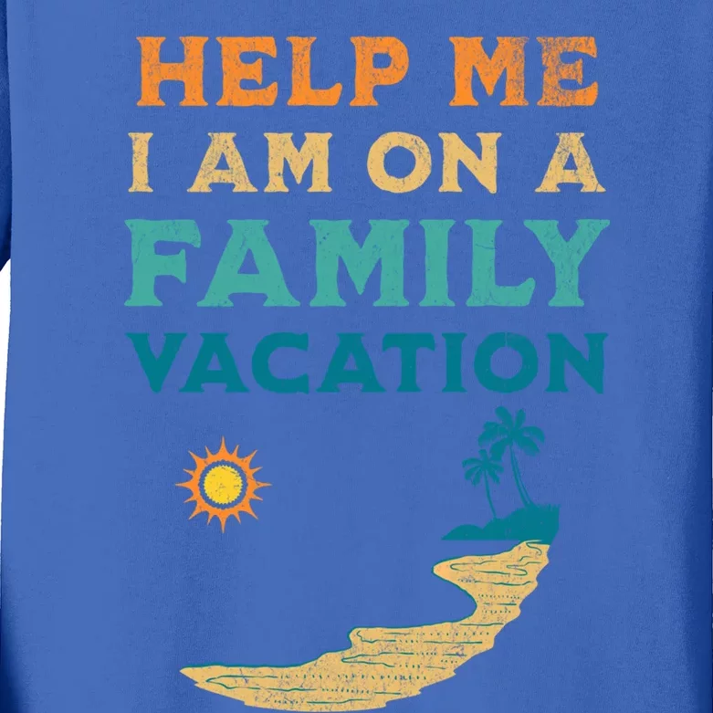 Help Me I Am On A Family Vacation Funny Family Beach Retro Funny Gift Kids Long Sleeve Shirt