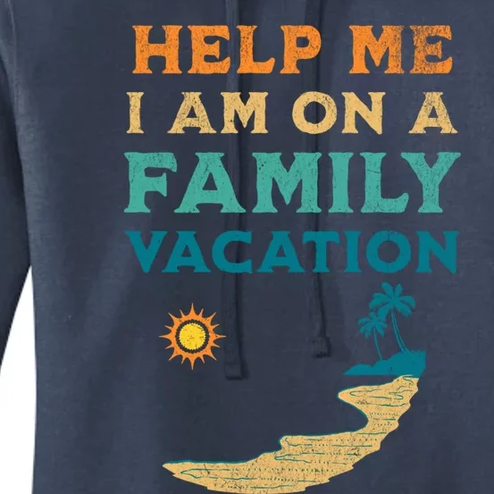 Help Me I Am On A Family Vacation Funny Family Beach Retro Funny Gift Women's Pullover Hoodie