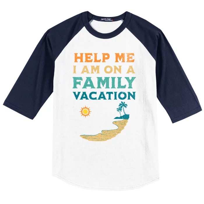 Help Me I Am On A Family Vacation Funny Family Beach Retro Funny Gift Baseball Sleeve Shirt