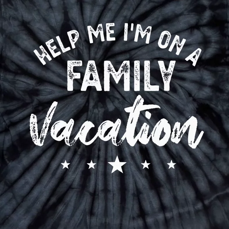 Help Me Im On A Family Vacation Tie-Dye T-Shirt