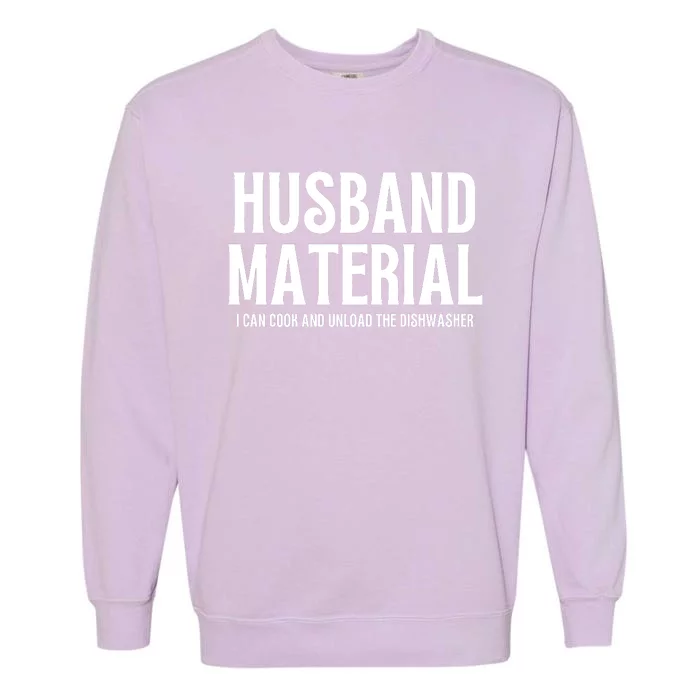 Husband Material I Can Cook And Unload The Dishwasher Garment-Dyed Sweatshirt