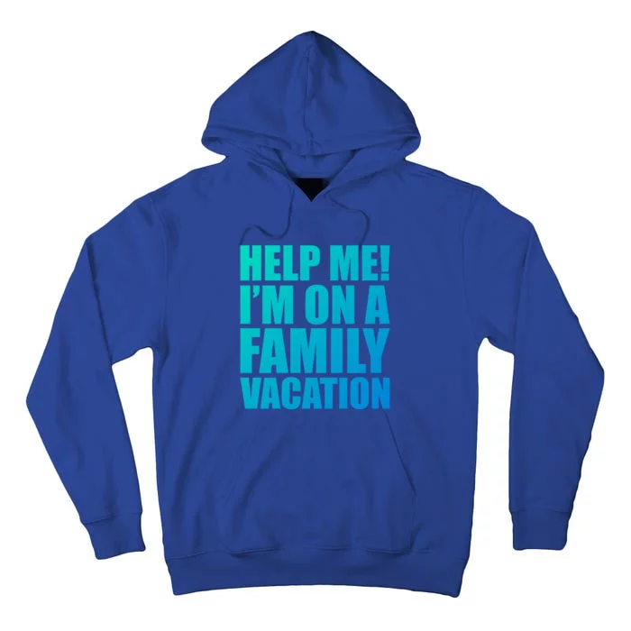 Help Me Im On A Family Vacation Gift Tall Hoodie