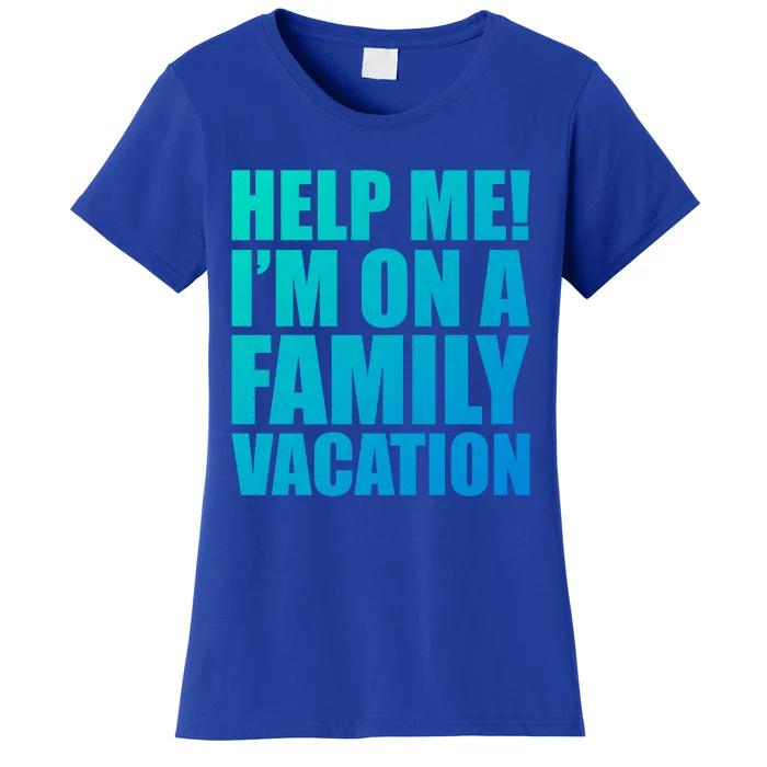 Help Me Im On A Family Vacation Gift Women's T-Shirt