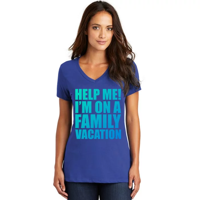 Help Me Im On A Family Vacation Gift Women's V-Neck T-Shirt