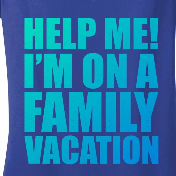 Help Me Im On A Family Vacation Gift Women's V-Neck T-Shirt