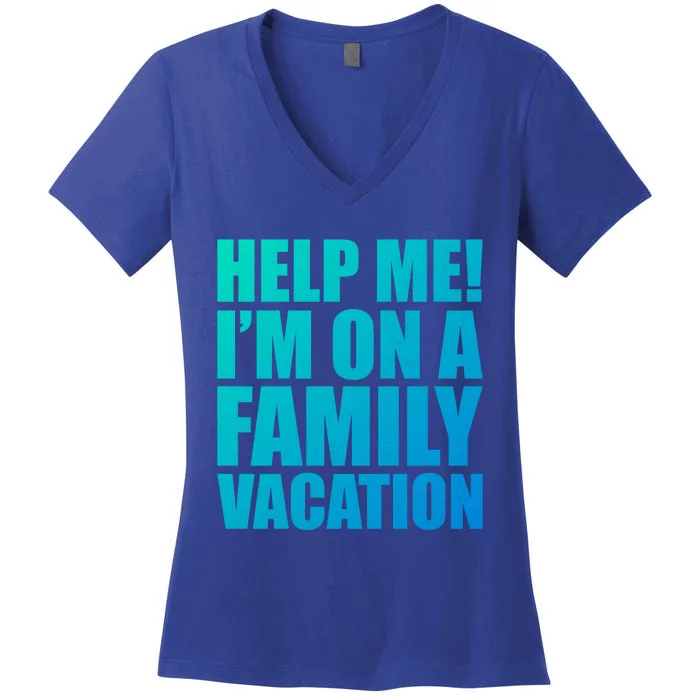 Help Me Im On A Family Vacation Gift Women's V-Neck T-Shirt