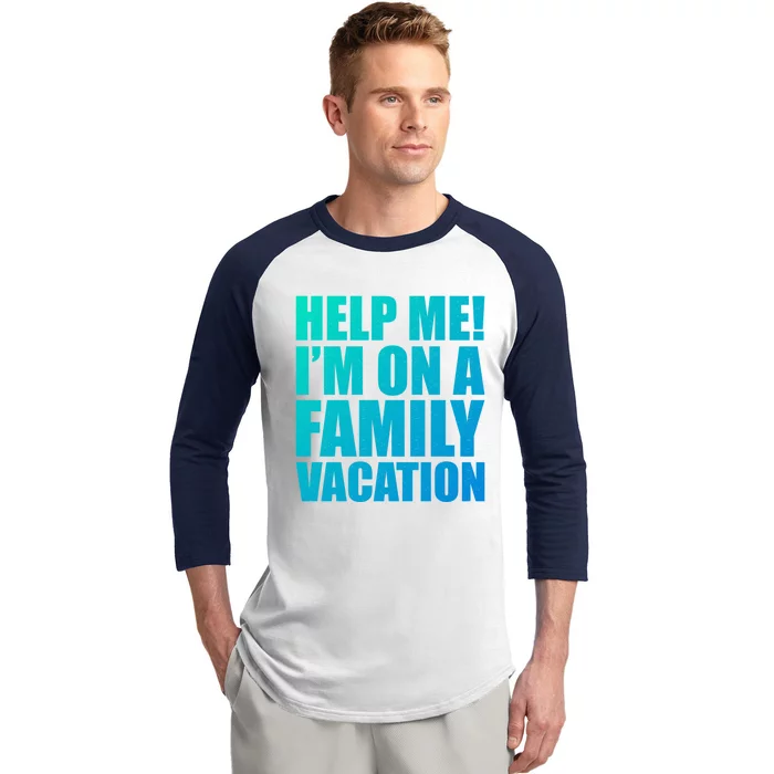 Help Me Im On A Family Vacation Gift Baseball Sleeve Shirt