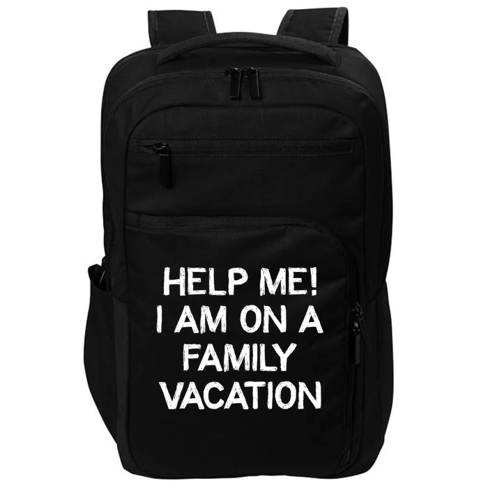 Help Me Im On A Family Vacation Ironic Saying Gift Impact Tech Backpack