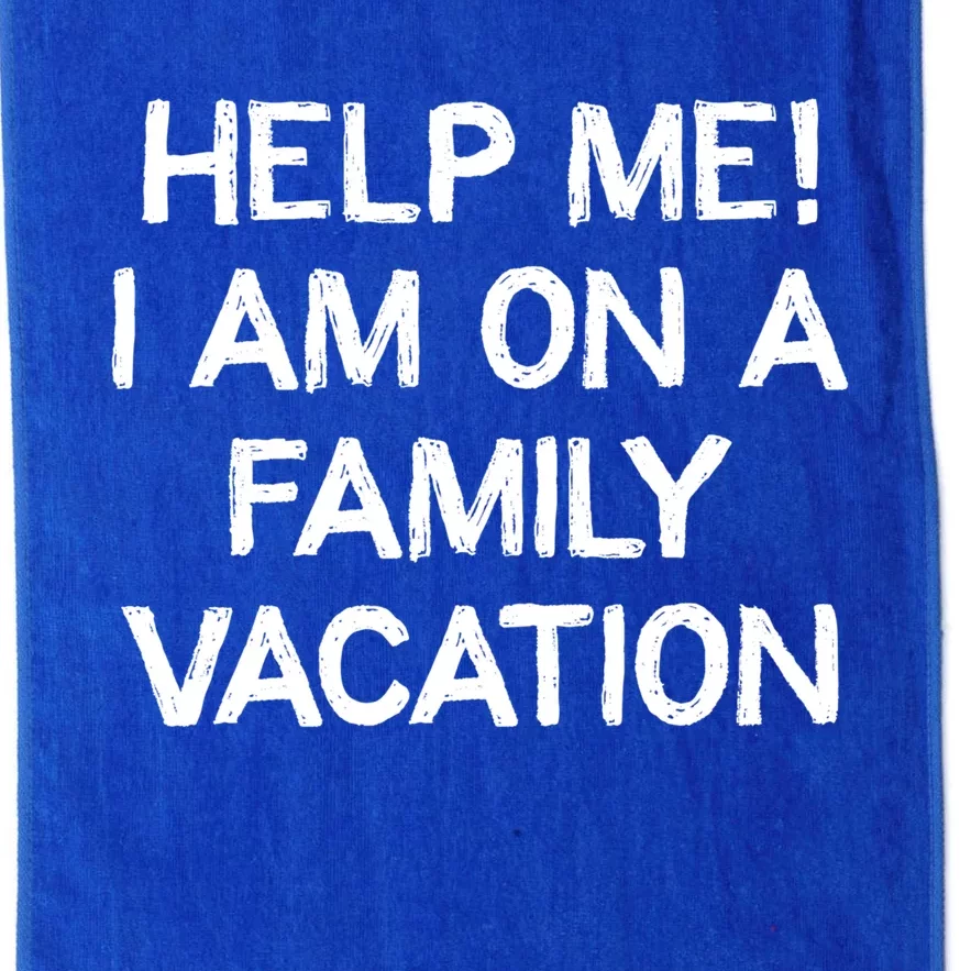 Help Me Im On A Family Vacation Ironic Saying Gift Platinum Collection Golf Towel