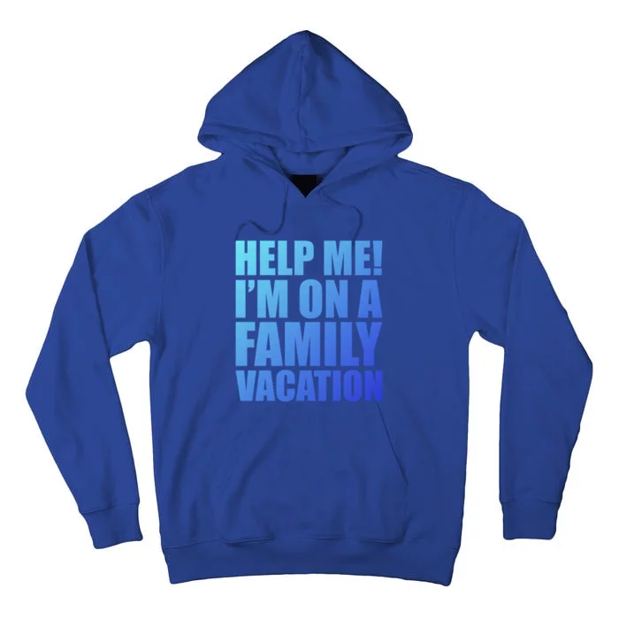 Help Me Im On A Family Vacation Gift Tall Hoodie