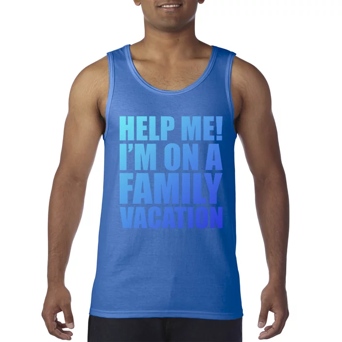 Help Me Im On A Family Vacation Gift Tank Top