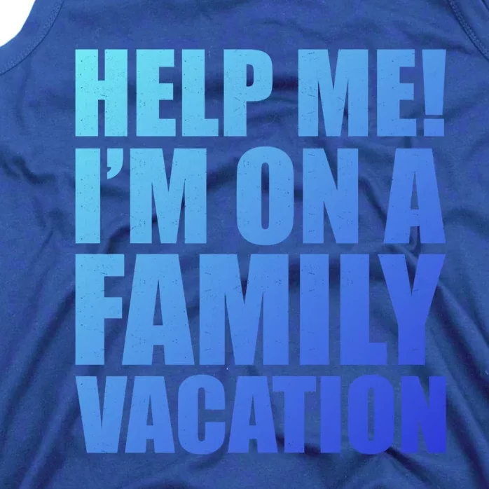 Help Me Im On A Family Vacation Gift Tank Top