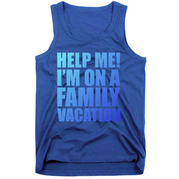 Help Me Im On A Family Vacation Gift Tank Top