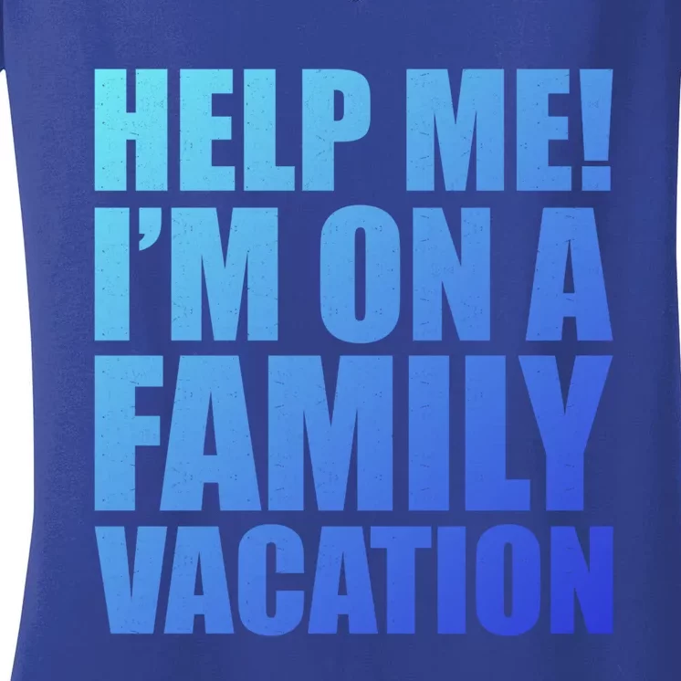 Help Me Im On A Family Vacation Gift Women's V-Neck T-Shirt