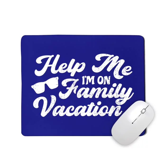 Help Me Im On A Family Vacation Sarcastic Family Gift Mousepad