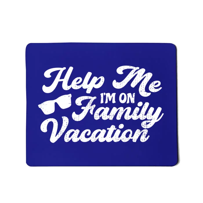 Help Me Im On A Family Vacation Sarcastic Family Gift Mousepad