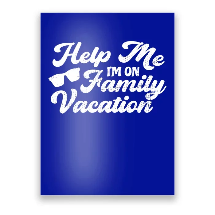 Help Me Im On A Family Vacation Sarcastic Family Gift Poster