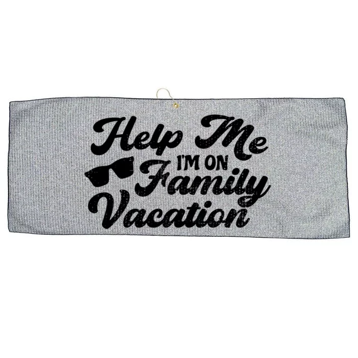 Help Me Im On A Family Vacation Sarcastic Family Gift Large Microfiber Waffle Golf Towel