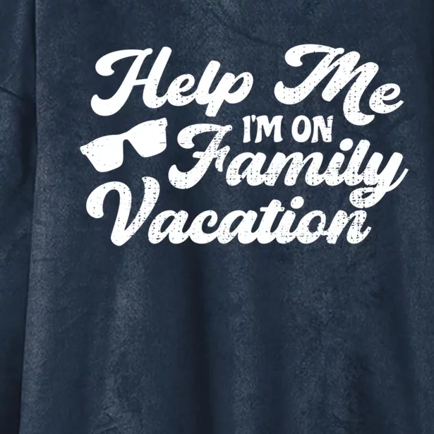 Help Me Im On A Family Vacation Sarcastic Family Gift Hooded Wearable Blanket