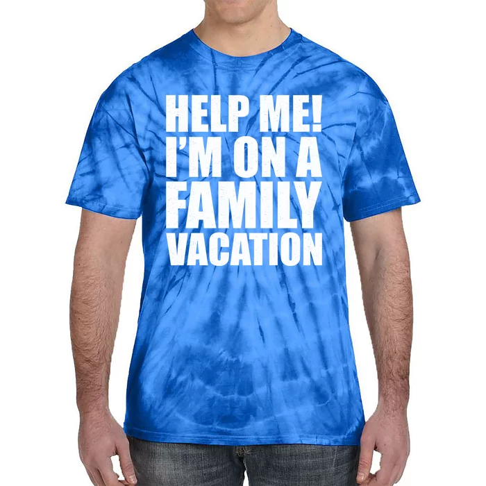 Help Me Im On A Family Vacation Gift Tie-Dye T-Shirt