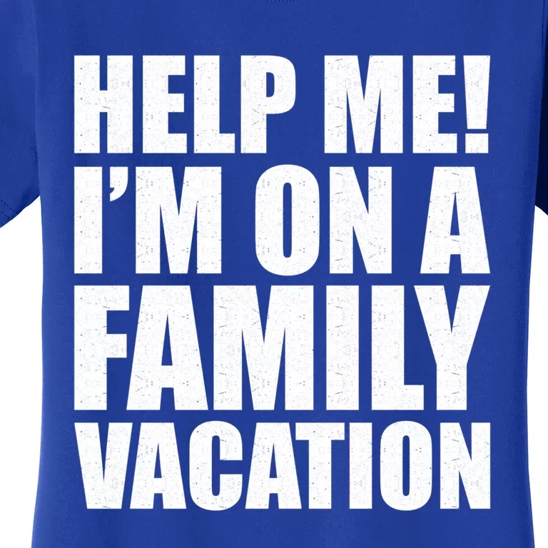 Help Me Im On A Family Vacation Gift Women's T-Shirt