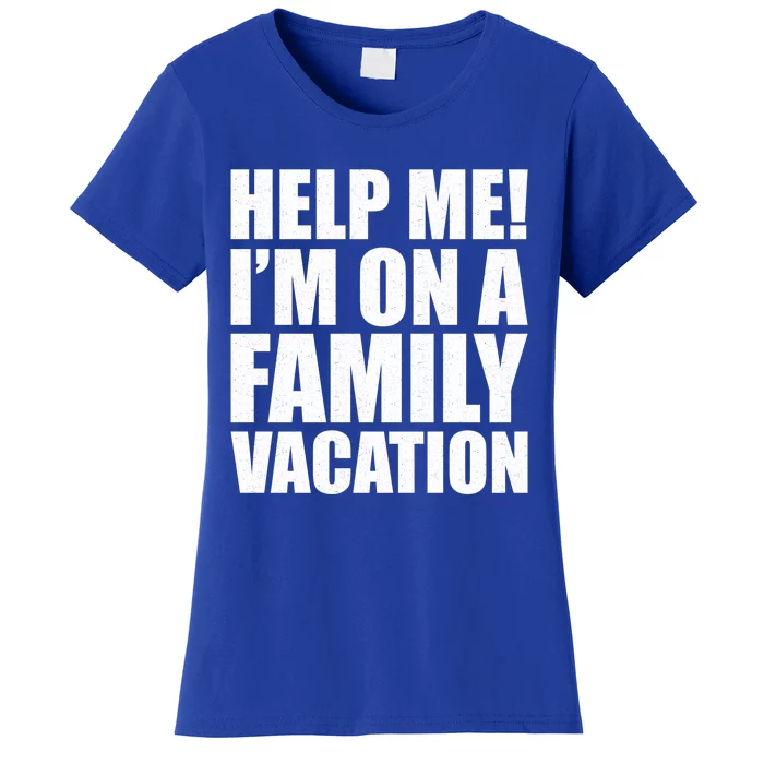 Help Me Im On A Family Vacation Gift Women's T-Shirt