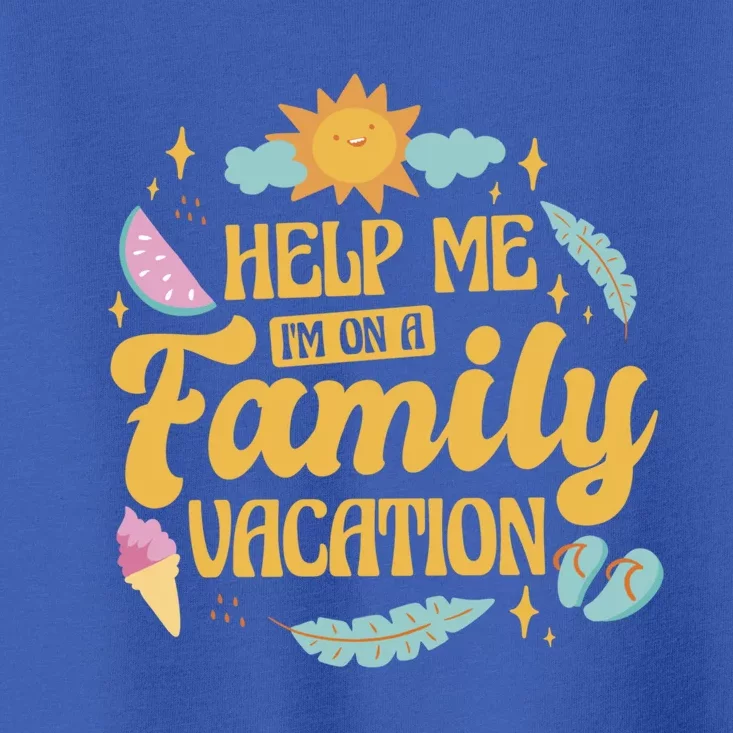 Help Me Im On A Family Vacation Summer Family Hollidays Gift Toddler T-Shirt