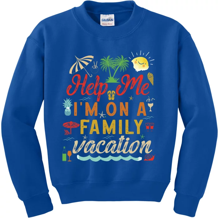 Help Me Im On Family Vacation Funny Family Vacation Cute Gift Kids Sweatshirt