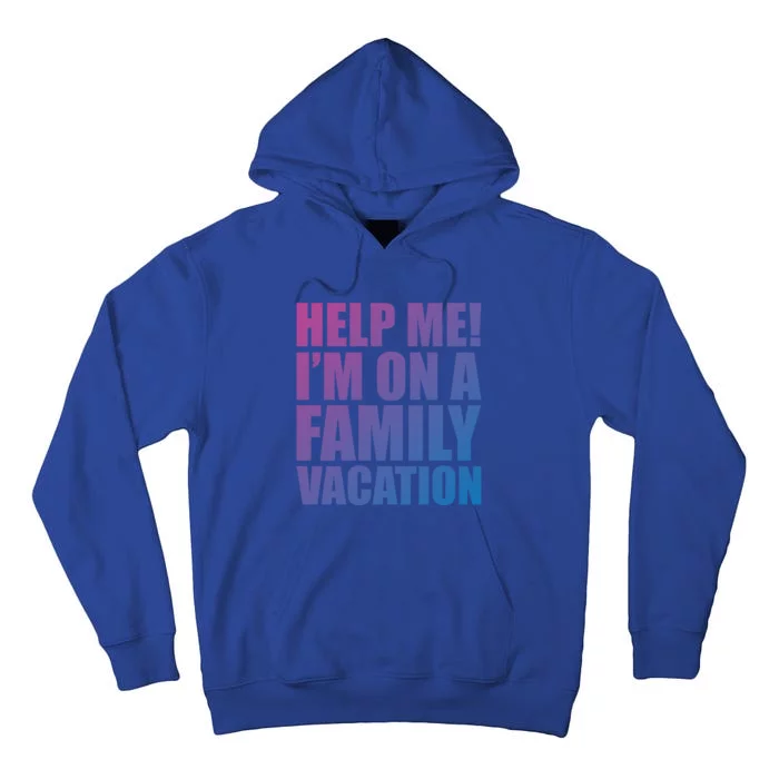 Help Me Im On A Family Vacation Gift Tall Hoodie