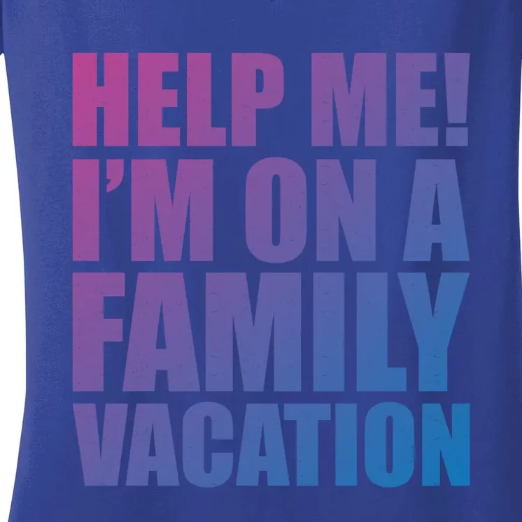 Help Me Im On A Family Vacation Gift Women's V-Neck T-Shirt