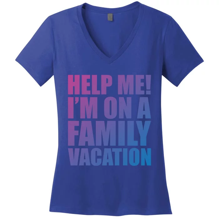 Help Me Im On A Family Vacation Gift Women's V-Neck T-Shirt