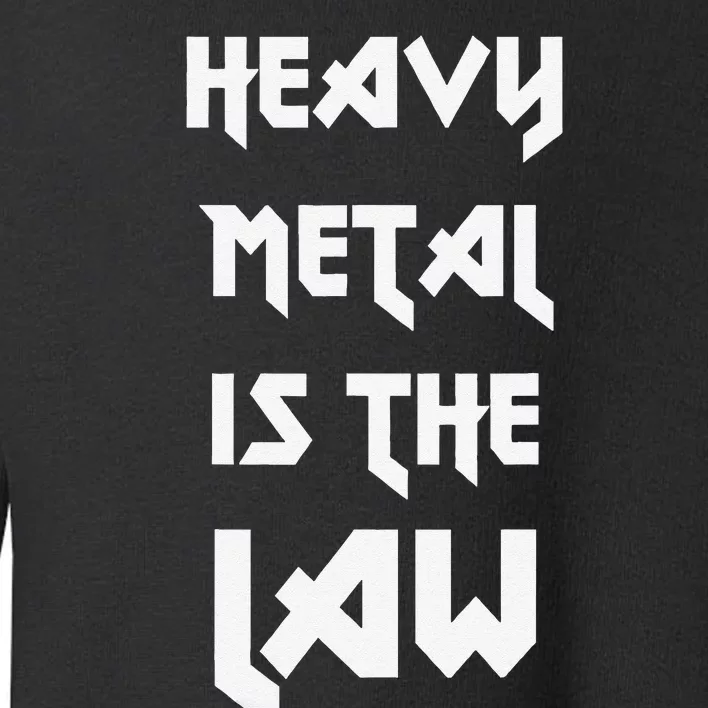 Heavy Metal Is The Law Metalhead Toddler Sweatshirt