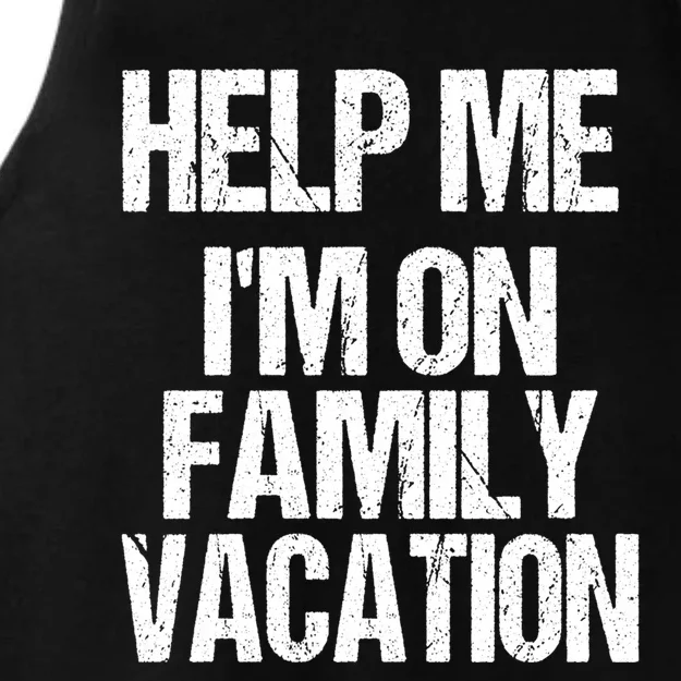 Help Me Im On Family Vacation Sarcastic And Funny Vacay Great Gift Ladies Tri-Blend Wicking Tank