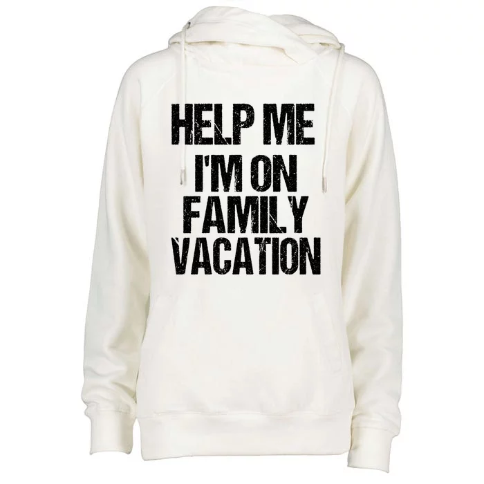 Help Me Im On Family Vacation Sarcastic And Funny Vacay Great Gift Womens Funnel Neck Pullover Hood