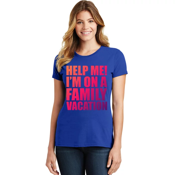 Help Me Im On A Family Vacation Gift Women's T-Shirt