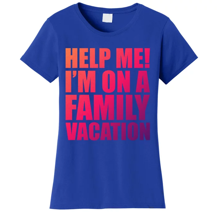 Help Me Im On A Family Vacation Gift Women's T-Shirt