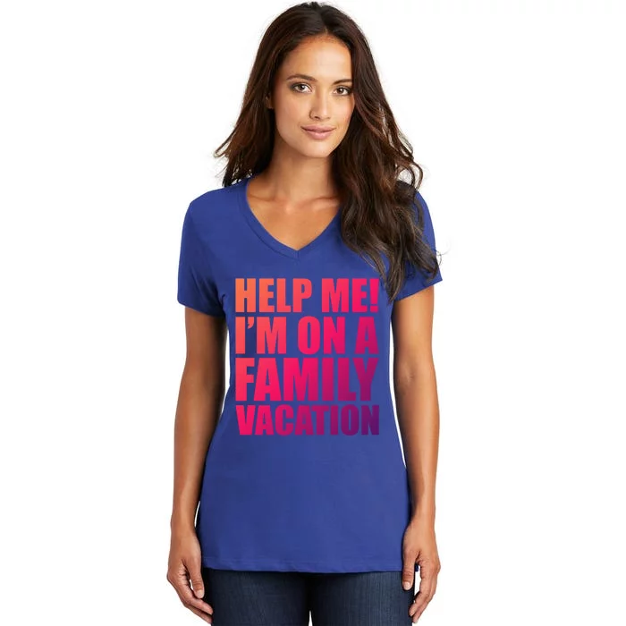 Help Me Im On A Family Vacation Gift Women's V-Neck T-Shirt