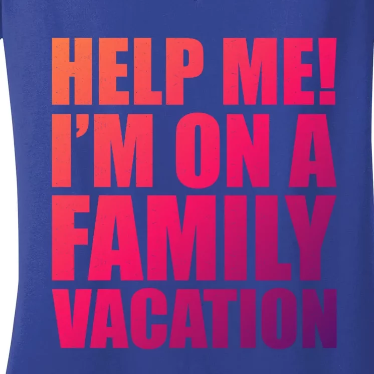 Help Me Im On A Family Vacation Gift Women's V-Neck T-Shirt